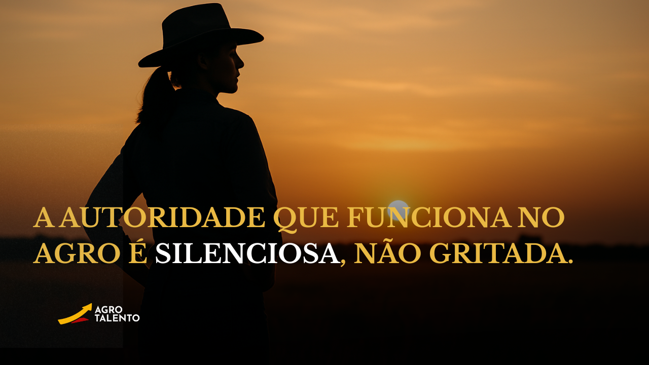 A autoridade que funciona no agro é silenciosa, não gritada